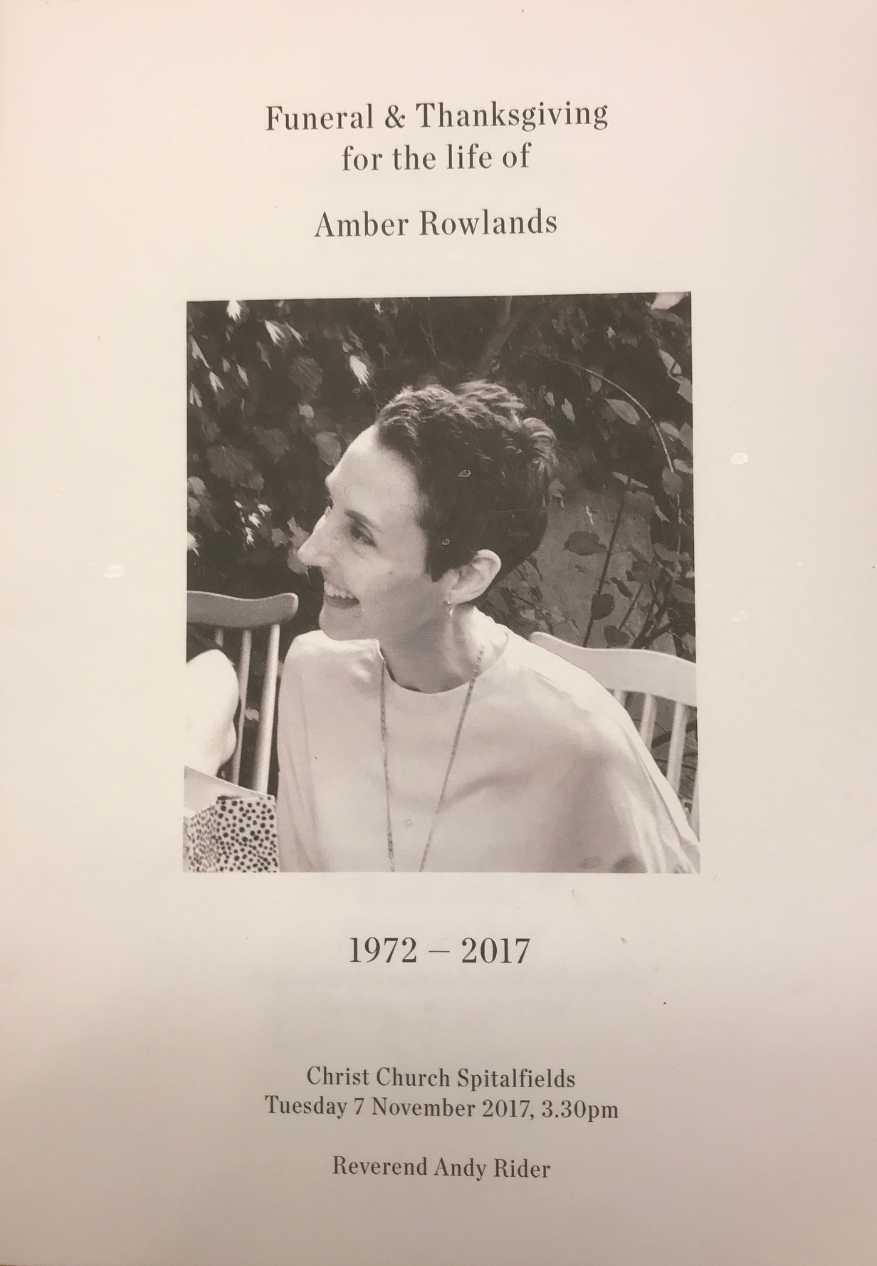 Great Success: Order of service: Funeral and Thanksgiving for the life of Amber Rowlands 1972-2017. Christ Church Spitalfields Tuesday 7 November 2017, 3.30pm Reverend Andy Rider.