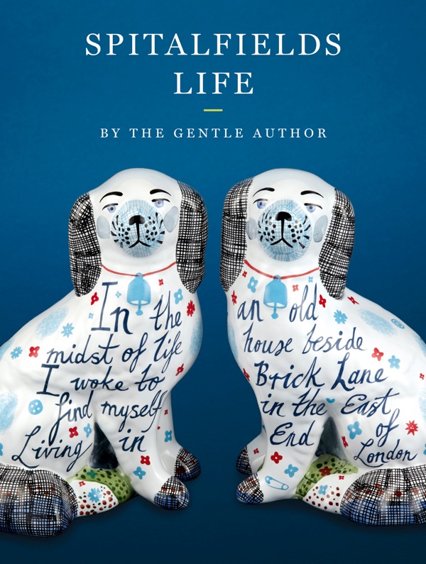Spitalfields Life: "In the midst of life I woke to find myself Living in an old house beside Brick Lane in the East End of London."