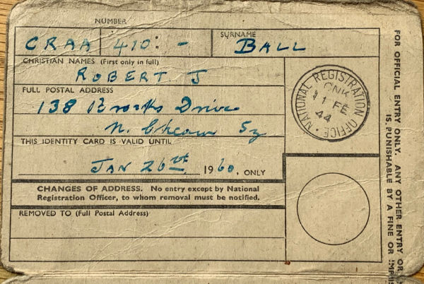 Bobby's Registration Identity Card: Number CRAA 410:-; Surname Ball; Christian Names Robert J; Full Postal Address 138 Brooks Drive (rest illegible); Valid until Jan 26th 1960. Ussie Stamp 11 Feb 44.;