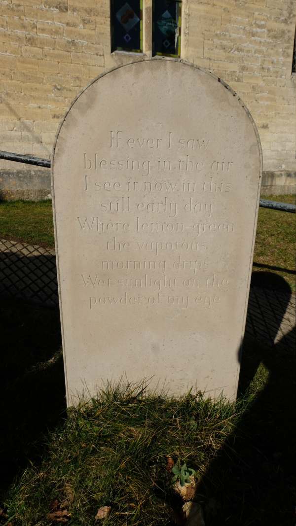 Back of Laurie Lee's Grave stone: If ever I saw blessing in the air I see it now in this still early day Where lemon green the vaporous morning drips Wet sunlight on the powder of me eye