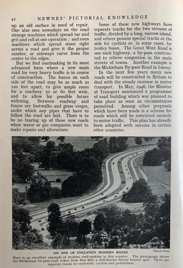 Volume 5 again. This picture has appeared in Mindfully Bertie extolling the virtues of a 'modern road'. The A24 Mickleham Bypass, near Dorking in 1948. In particular, you will notice that modern road building seventy years ago included dual cycle tracks. The Mickleham Bypass years later achieved an awful reputation for accidents. At one time the whole bypass was to have been replaced by a new road taking out the bends and half the surrounding countryside with it. Common sense ruled and many measures were undertaken to make the road much safer now. The cycle tracks are still there but only one side is used now, The other abandoned to nature.