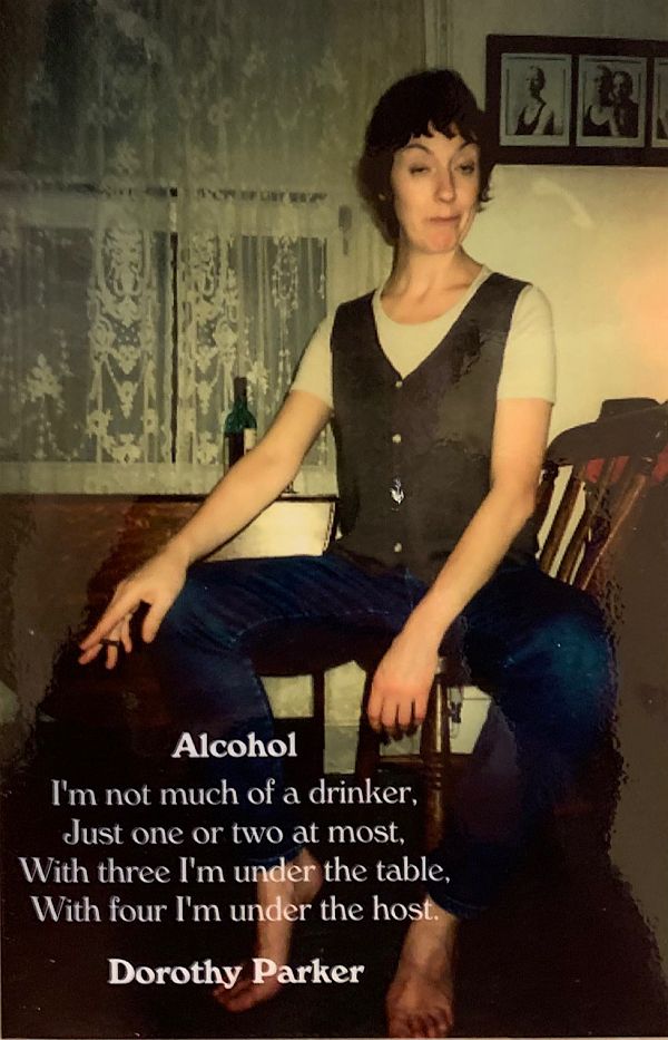 Alcohol: "I'm not much of a drinker, Just one or two at most. With three I'm under the table, and with four I'm under the host." Dorothy Parker.