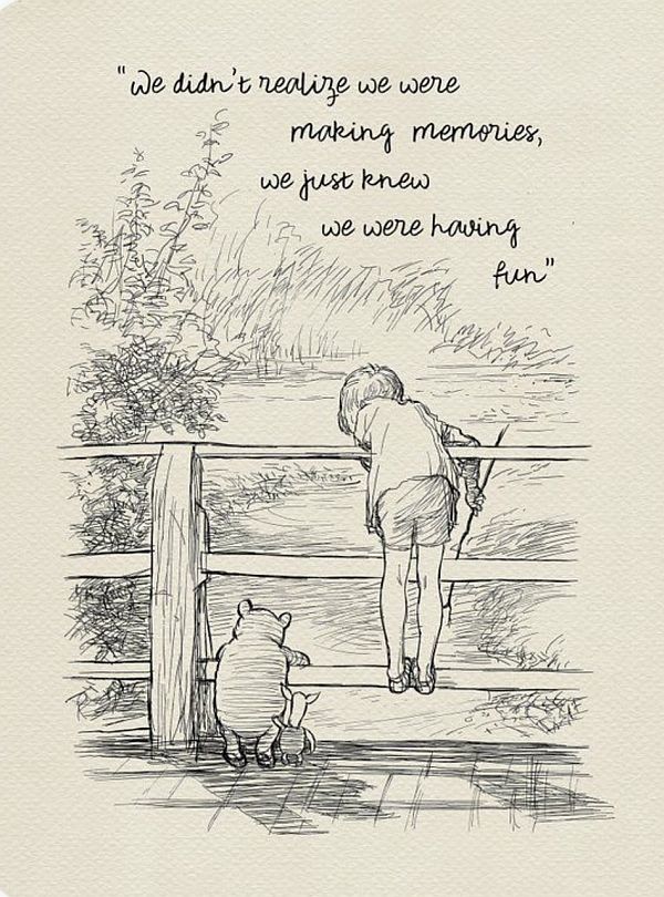 A black-and-white drawing of Winnie the Pooh and Christopher Robin playing Pooh Sticks, with the caption: "We didn't realise we were making memories, we just knew we were hvaing fun".