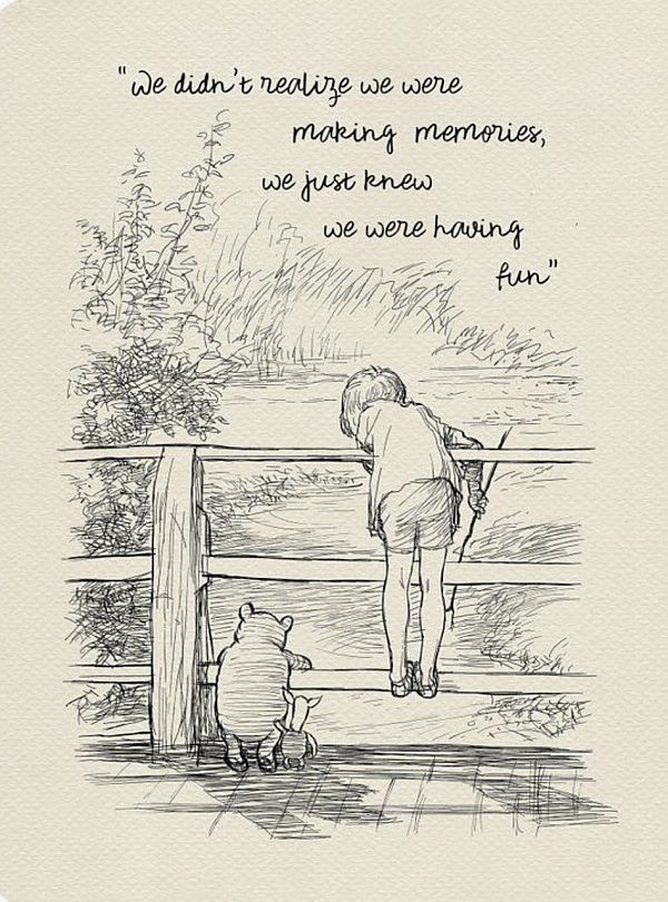 A black-and-white drawing of Winnie the Pooh and Christopher Robin playing Pooh Sticks, with the caption: "We didn't realise we were making memories, we just knew we were hvaing fun".