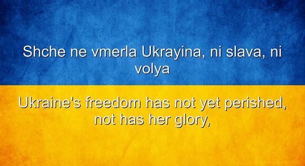 Peace one day: The text "Ukraine's freedom has not yet perished, nor has her glory" on the Ukranian flag.
